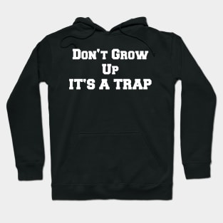 DON'T GROW UP IT'S A TRAP Hoodie